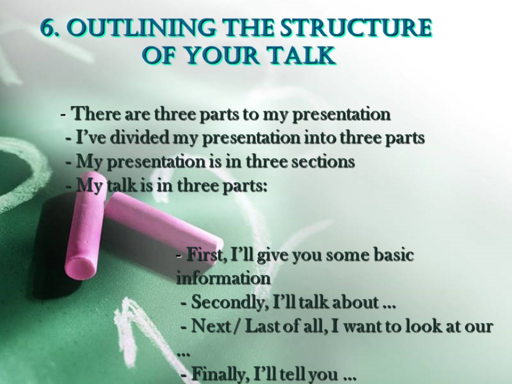 6. OUTLINING THE STRUCTURE OF YOUR TALK - There are three parts to my